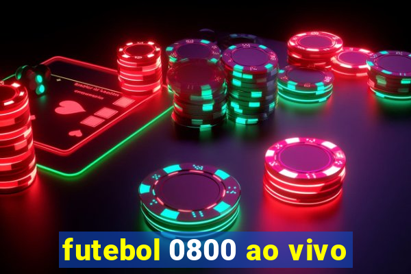 futebol 0800 ao vivo